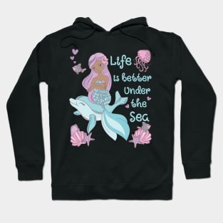 Mermaid Life Is Better Under The Sea Hoodie